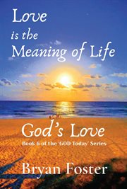 Love is the meaning of life. GOD's Love cover image