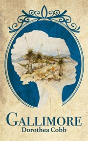Gallimore : an historical family saga spanning from London to the early Australian settlement of New South Wales and the Victorian gold rush cover image