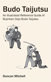 Budo taijutsu. An Illustrated Reference Guide of Bujinkan Dojo Budo Taijutsu cover image