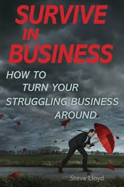 Survive in business. How to Turn Your Struggling Business Around cover image
