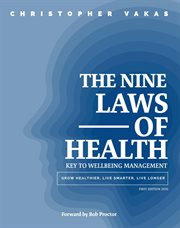 The 9 laws of health. Key to Wellbeing Management Grow Healthier - Live Smarter - Live longer cover image