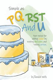 Simple as pqrst and u : your recipe for adding value by making decisions and taking action cover image