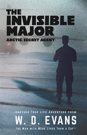The invisible major. Arctic Secret Agent cover image