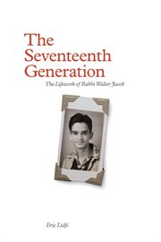 The seventeenth generation : the lifework of Rabbi Walter Jacob cover image
