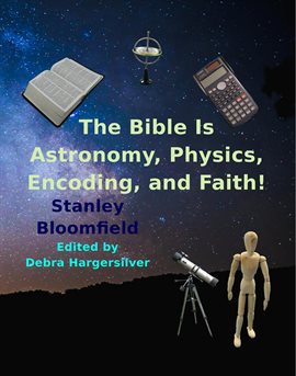 Cover image for The Bible is Astronomy, Physics, Encoding and Faith!