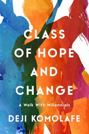 Class of hope and change : a walk with millennials cover image