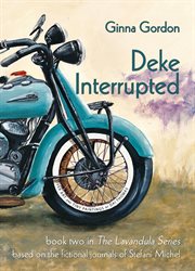Deke interrupted. A Novel Based On the Fictional Journals of Stefani Michel cover image