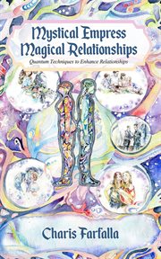 Mystical empress magical relationships. Quantum Techniques to Enhance Relationships cover image