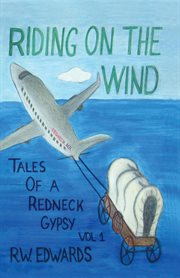 Riding on the wind; tales of a redneck gypsy, volume 1 cover image