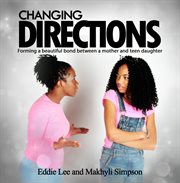 Changing directions. Forming a Beautiful Bond between a Mother and Teen Daughter cover image