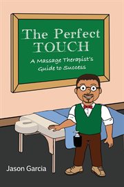 The perfect touch : a massage therapist's guide to success cover image