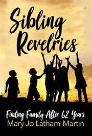 Sibling revelries : finding family after sixty-two years cover image