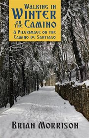 Walking in winter on the camino. A Pilgrimage on the Camino de Santiago cover image