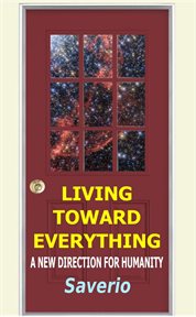 Living toward everything. A New Direction For Humanity cover image