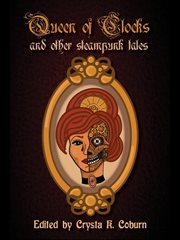 The queen of clocks and other steampunk tales cover image
