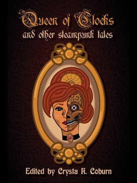 Cover image for The Queen of Clocks and Other Steampunk Tales