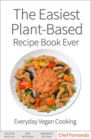 The easiest plant-based recipe book ever : everyday vegan cooking cover image