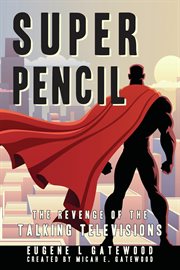 Super pencil & the revenge of the talking televisions cover image