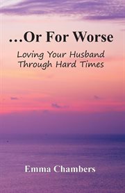 ...or for worse. Loving Your Husband Through Hard Times cover image