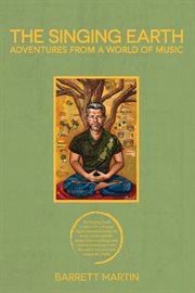 The singing earth. Adventures From A World Of Music cover image