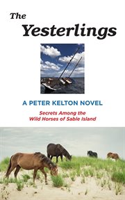 The yesterlings : secrets among the wild horses of Sable Island cover image