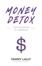Money detox : your invitation to liberation cover image