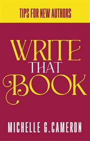 Write that book. Tips For New Authors cover image