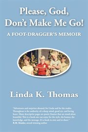 Please, god, don't make me go!. A Foot-Dragger's Memoir cover image