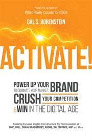 Activate! : power up your brand to dominate your market, crush your competition & win in the digital age cover image