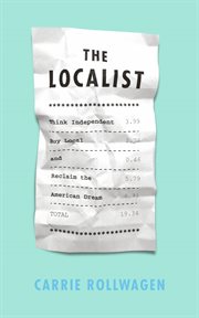 The localist : think independent, buy local and reclaim the American dream cover image