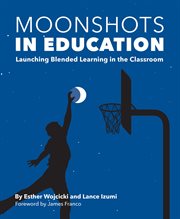 Moonshots in education : launching blended learning in the classroom cover image