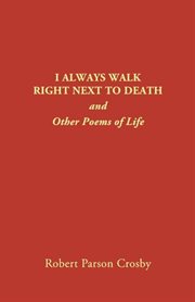 I always walk right next to death. and Other Poems of Life cover image