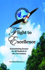 Flight to excellence. Guaranteeing Success for All Students in the 21st Century cover image