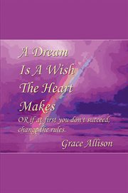 A dream is a wish the heart makes, or, if at first you don't succeed, change the rules cover image