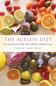 The ageless diet : your fountain of youth, the toolkit for optimal living cover image