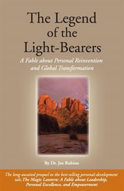 The legend of the light-bearers : a fable about personal reinvention and global transformation cover image