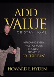 Add value or stay home : turn your buisiness "outside-in" cover image