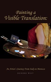 Painting a visible translation. An Artist's Journey From Italy to Morocco cover image