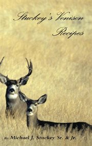 Stuckey's venison recipes : first timers to seasoned chefs cover image