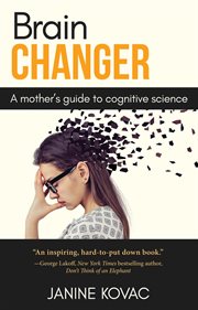 Brain changer. A Mother's Guide to Cognitive Science cover image