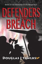 Defenders of the breach. Book 1 Defenders of the Breach Saga cover image