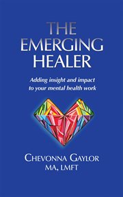 The emerging healer. Adding insight and impact to your mental health work cover image