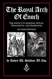The royal arch of enoch. The Impact of Masonic Ritual, Philosophy, and Symbolism cover image