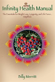 The infinity health manual. The Essentials for Longevity, Weight Loss & the Mind...Simplified cover image