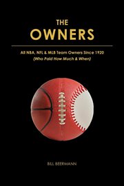 The owners - all nba, nfl & mlb team owners since 1920. (Who Paid How Much & When) cover image