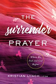 The Surrender prayer : where we end and God begins cover image