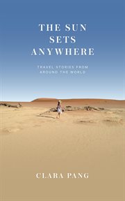 The sun sets anywhere. Travel Stories from around the World cover image