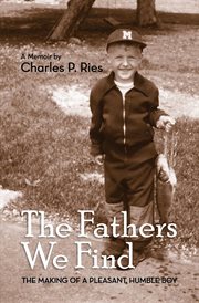 The fathers we find : the making of a pleasant, humble boy cover image