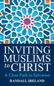 Inviting Muslims to Christ : a clear path to salvation : including quotations/commentary from the Bible and Quran cover image