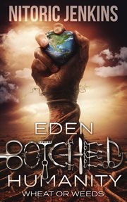 Eden botched humanity. Wheat or Weeds cover image